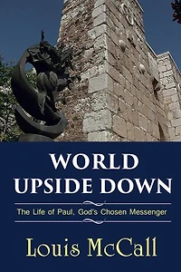 World Upside Down: The Life of Paul, God's Chosen Messenger