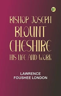 Bishop Joseph Blount Cheshire: His Life and Work