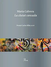 La ciutat cansada: Premi Carles Riba 2016