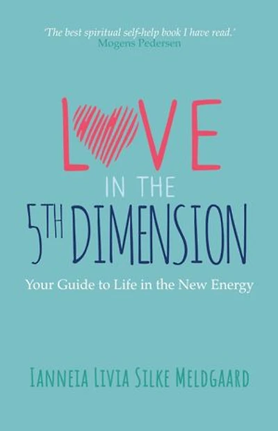 Love in the 5th Dimension: Your Guide to Life in the New Energy