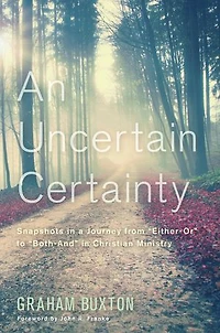 An Uncertain Certainty: Snapshots a Journey from Either-Or to Both-And Christian Ministry