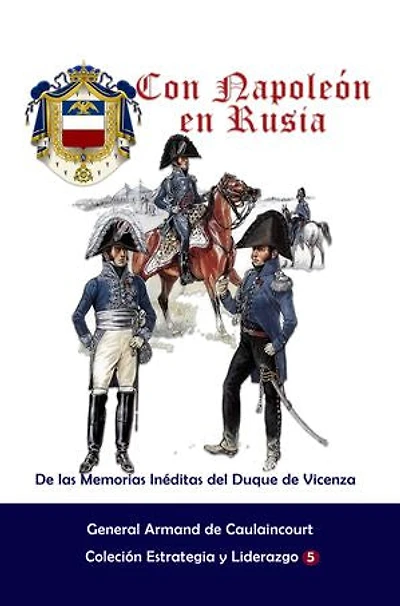 Con Napoleón en Rusia: De las Memorias Inéditas del Duque de Vicenza