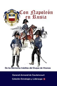 Con Napoleón en Rusia: De las Memorias Inéditas del Duque de Vicenza