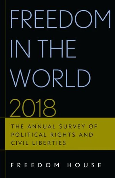 Freedom The World 2018: Annual Survey of Political Rights and Civil Liberties