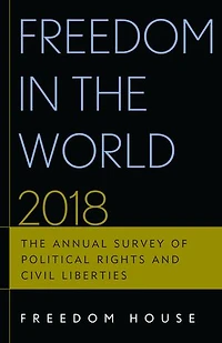 Freedom The World 2018: Annual Survey of Political Rights and Civil Liberties