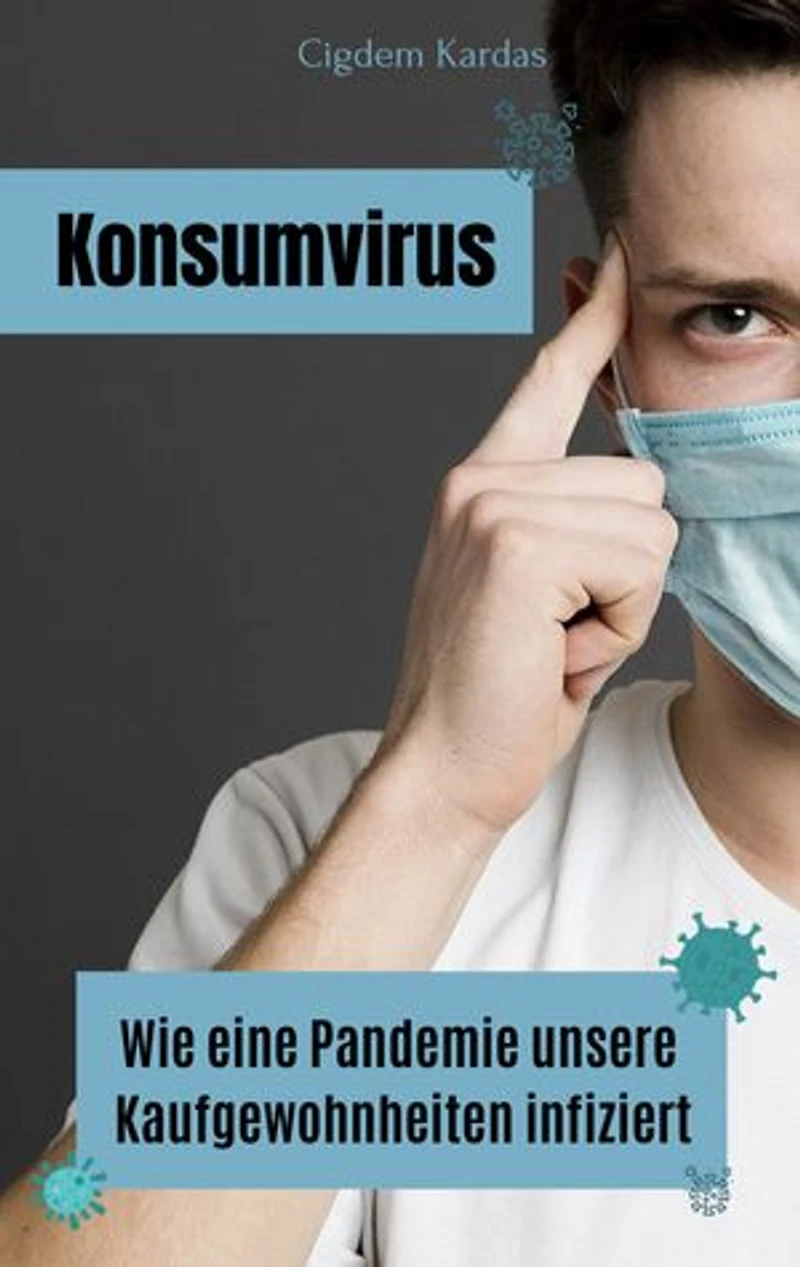 Konsumvirus: Wie eine Pandemie unsere Kaufgewohnheiten infiziert