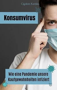 Konsumvirus: Wie eine Pandemie unsere Kaufgewohnheiten infiziert
