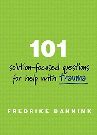 101 Solution-Focused Questions for Help with Trauma
