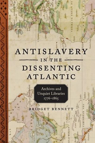 Antislavery in the Dissenting Atlantic: Archives and Unquiet Libraries, 1776–1865