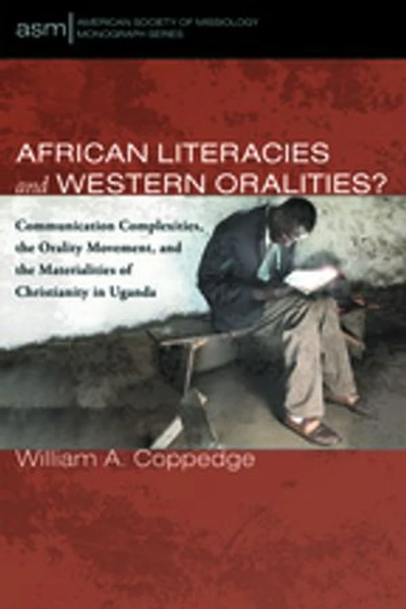 African Literacies and Western Oralities?: Communication Complexities, the Orality Movement, Materialities of Christianity Uganda