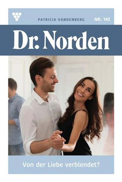 Von der Liebe verblendet?: Dr. Norden 142 – Arztroman