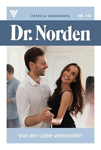 Von der Liebe verblendet?: Dr. Norden 142 – Arztroman