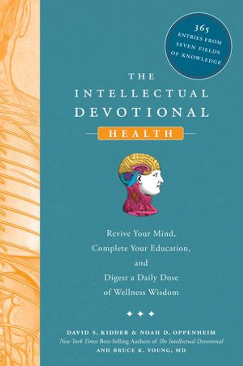 The Intellectual Devotional: Health: Revive Your Mind, Complete Education, and Digest a Daily Dose of Wellness Wisdom