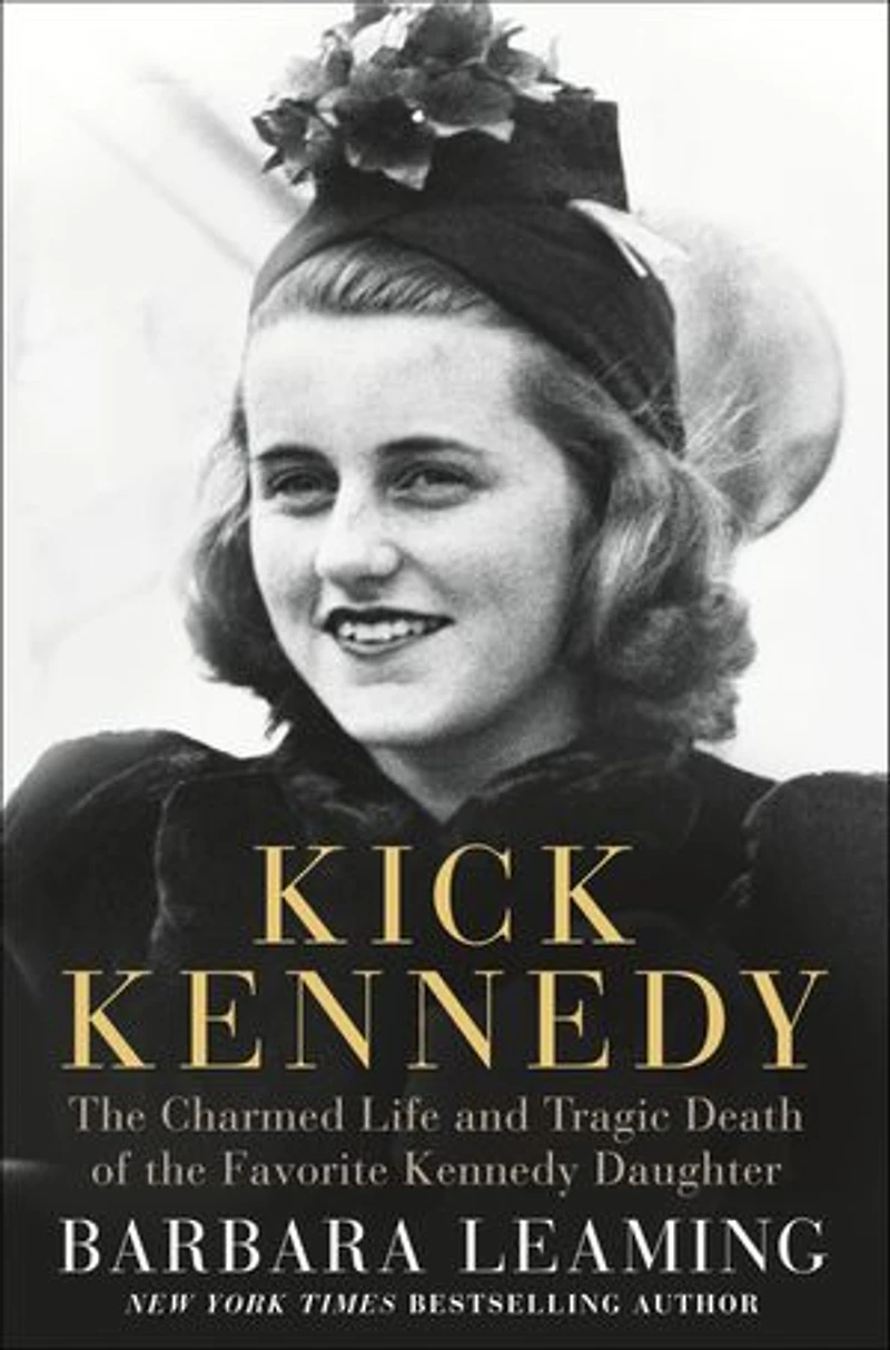 Kick Kennedy: the Charmed Life and Tragic Death of Favorite Kennedy Daughter