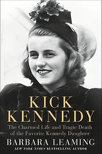 Kick Kennedy: the Charmed Life and Tragic Death of Favorite Kennedy Daughter