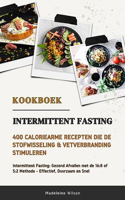 Intermittent Fasting Kookboek: 400 Caloriearme Recepten