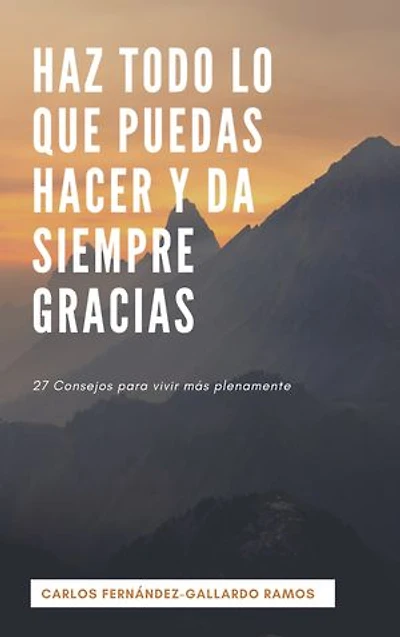 HAZ TODO LO QUE PUEDAS HACER Y DA SIEMPRE GRACIAS: 27 consejos para vivir más plenamente