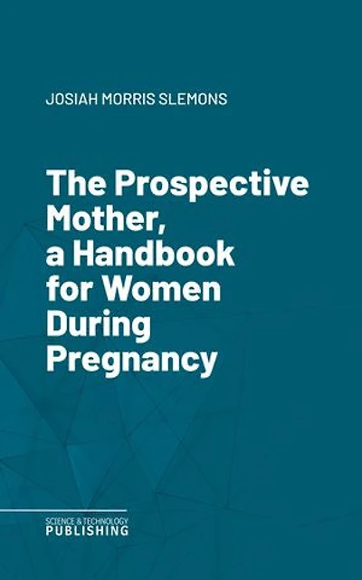 The Prospective Mother, a Handbook for Women During Pregnancy