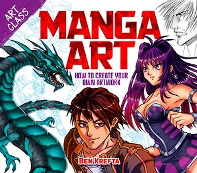 Art Class: Manga Art: How to Create Your Own Artwork