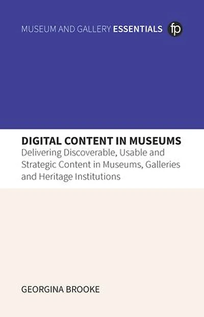 Digital Content Museums: Delivering Discoverable, Usable and Strategic Museums, Galleries Heritage Institutions