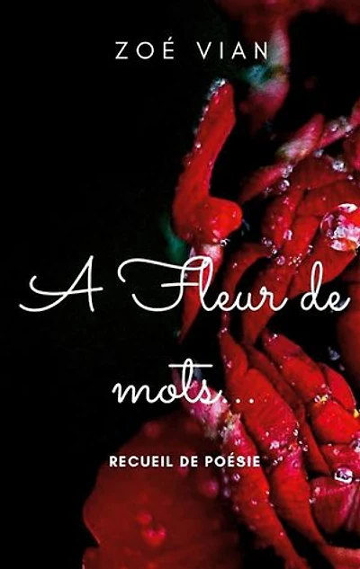 A fleur de mots...: Recueil de poésie
