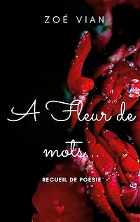 A fleur de mots...: Recueil de poésie
