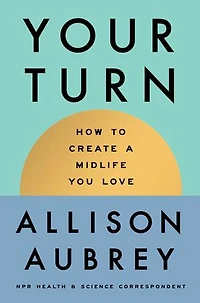 Your Turn: How to Create a Midlife You Love