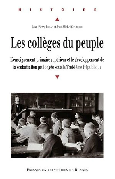 Les collèges du peuple: L'enseignement primaire supérieur et le développement de la scolarisation prolongée sous la Troisième République
