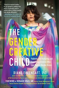 The Gender Creative Child: Pathways for Nurturing and Supporting Children Who Live Outside Boxes