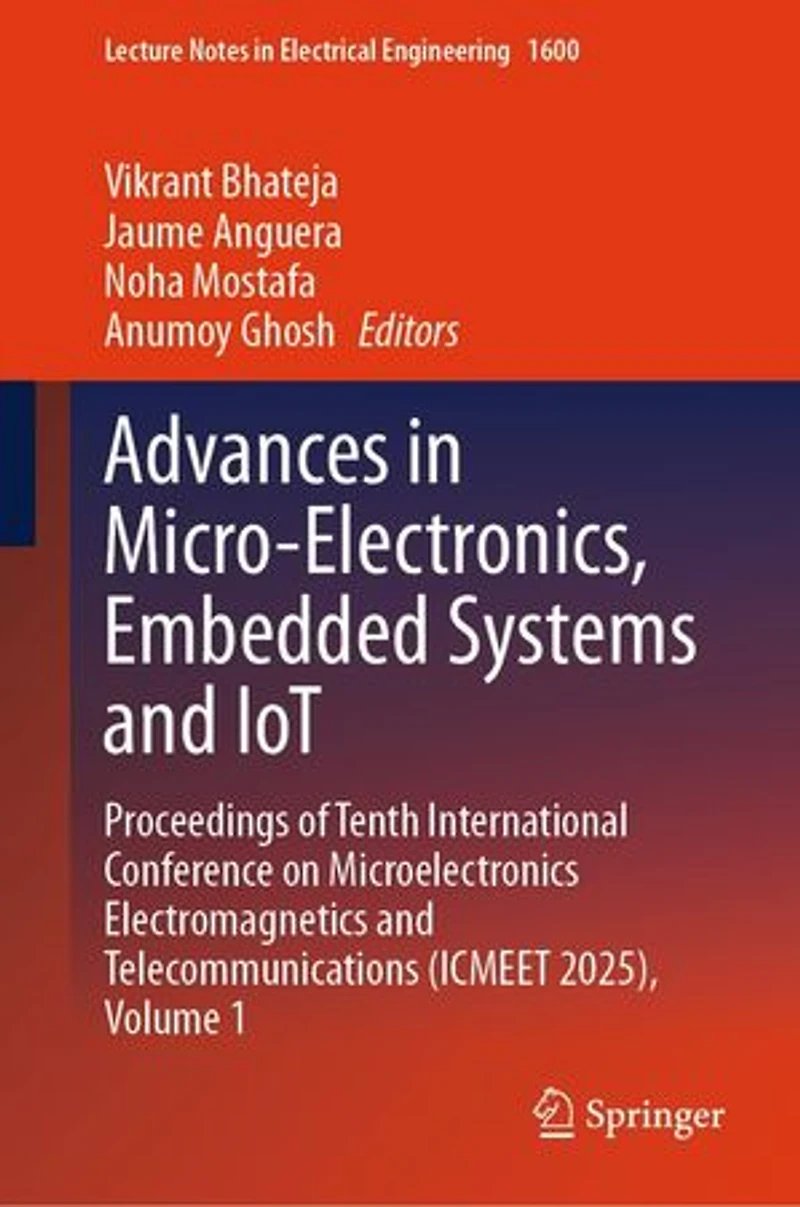 Advances Micro-Electronics, Embedded Systems and IoT: Proceedings of Tenth International Conference on Microelectronics Electromagnetics Telecommunications (ICMEET 2025), Volume 1