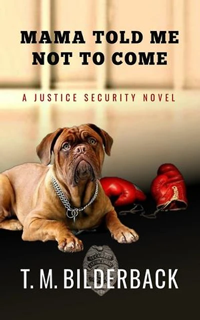Mama Told Me Not to Come - A Justice Security Novel