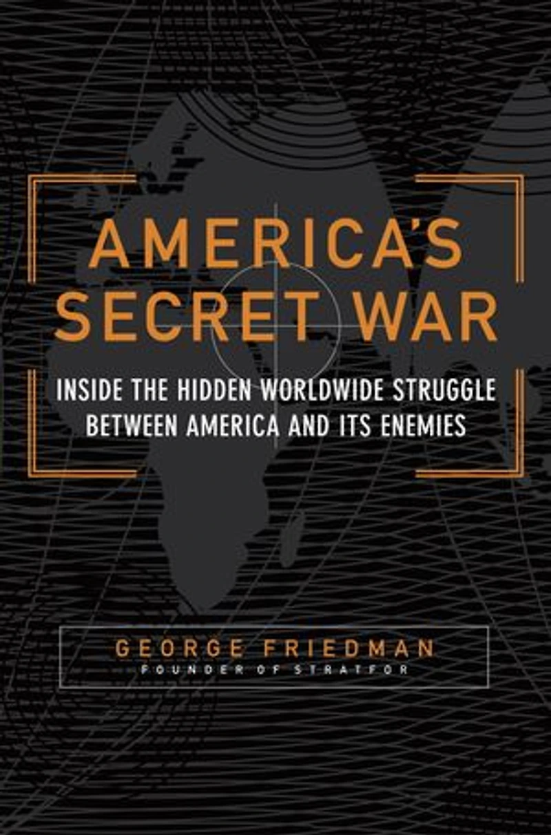 America's Secret War: Inside The Hidden Worldwide Struggle Between United States And Its Enemies