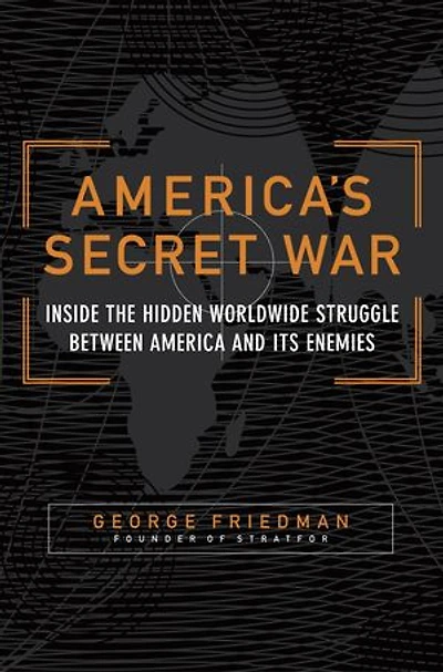 America's Secret War: Inside The Hidden Worldwide Struggle Between United States And Its Enemies