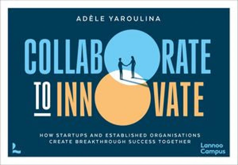 Collaborate to Innovate: How Startups and Established Organisations Create Breakthrough Success Together