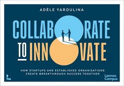 Collaborate to Innovate: How Startups and Established Organisations Create Breakthrough Success Together