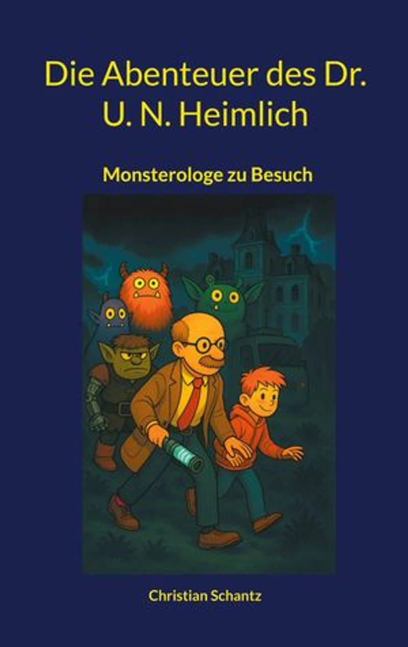 Die Abenteuer des Dr. U. N. Heimlich: Monsterologe zu Besuch - Monstermäßiges Fantasyabenteuer ab 10 Jahren