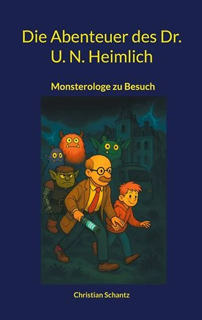 Die Abenteuer des Dr. U. N. Heimlich: Monsterologe zu Besuch - Monstermäßiges Fantasyabenteuer ab 10 Jahren