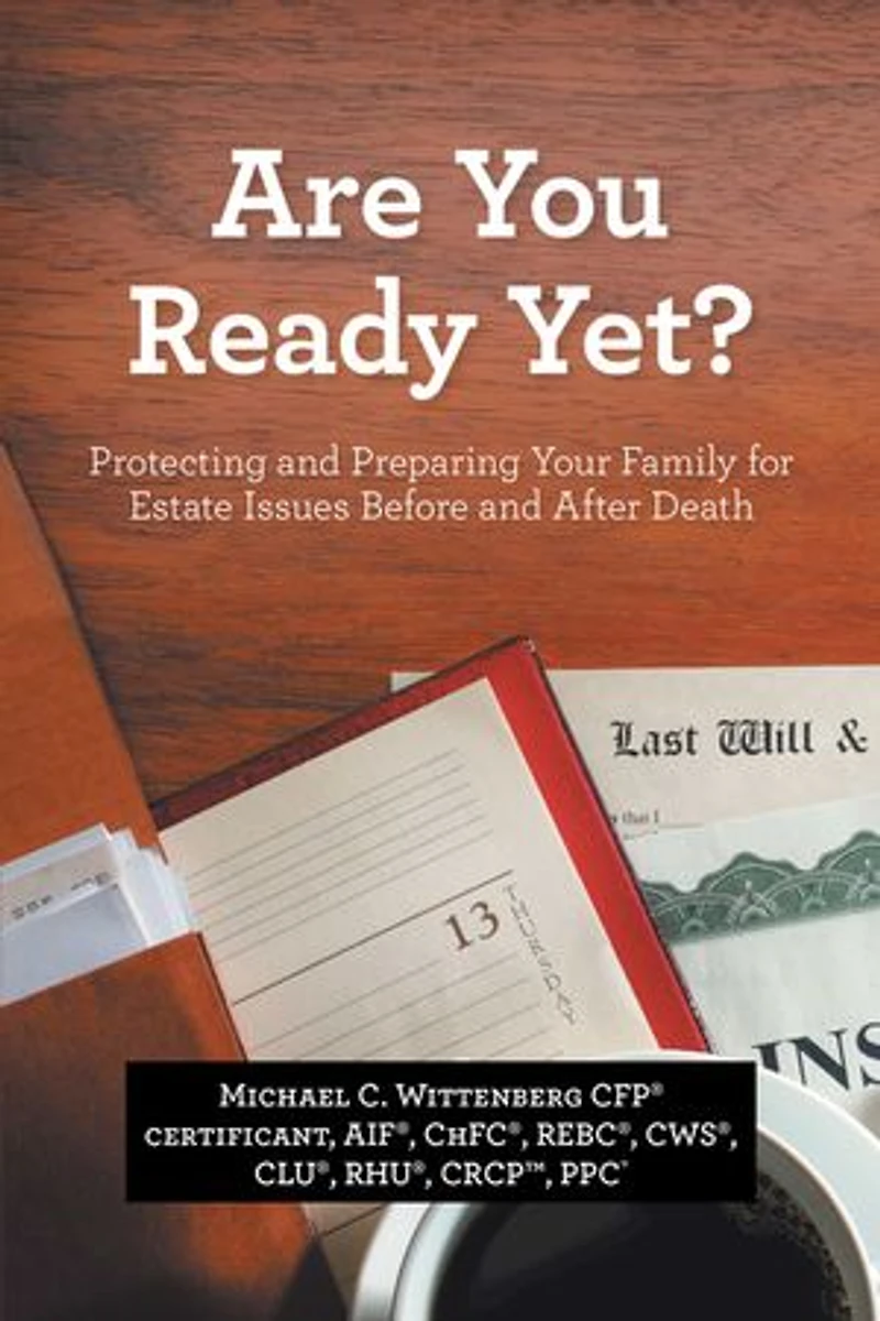 Are You Ready Yet?: Protecting and Preparing Your Family for Estate Issues Before and After Death