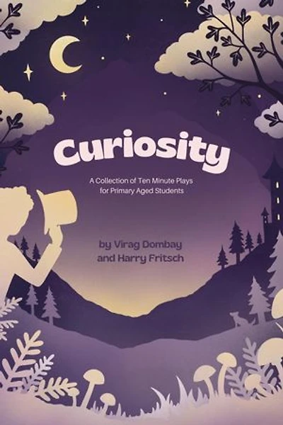 Curiosity: A Collection of Ten-Minute Plays for Primary Aged Students
