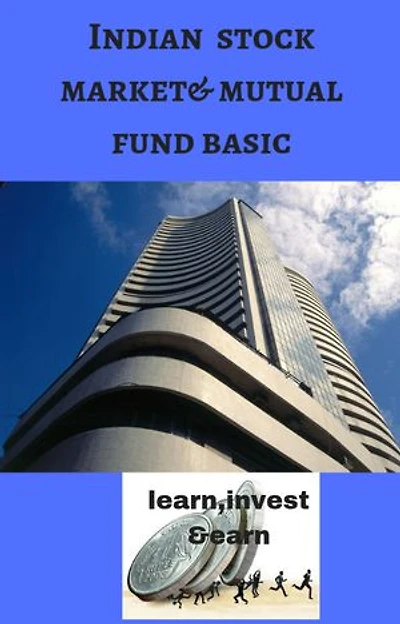 Indian stock market and mutual fund basic: Learn,invest and earn