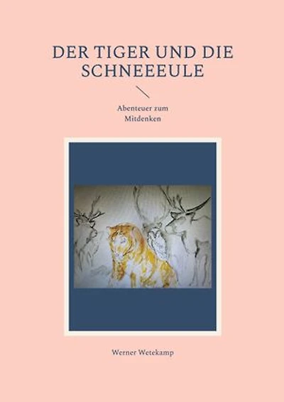 Der Tiger und die Schneeeule: Abenteuer zum Mitdenken