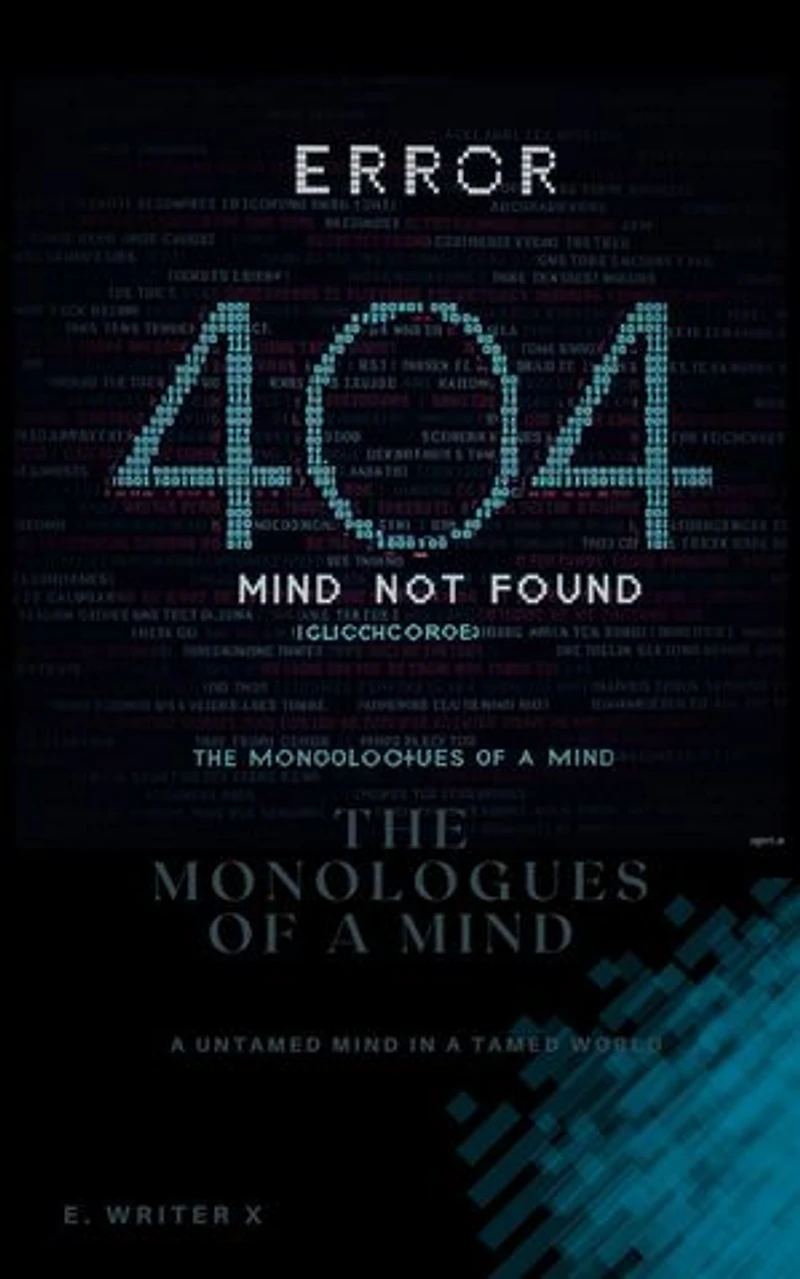 Error: 404 Mind Not Found; The Monologues Of a Mind