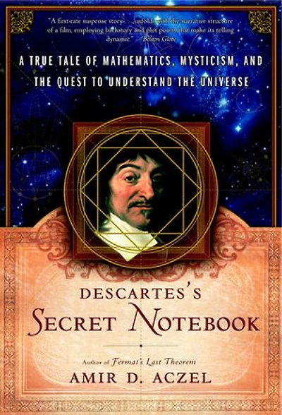 Descartes's Secret Notebook: A True Tale of Mathematics, Mysticism, and the Quest to Understand Universe