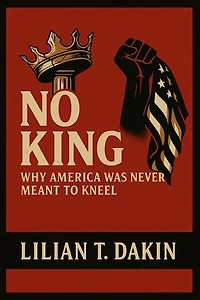 NO KING: Why America Was Never Meant to Kneel