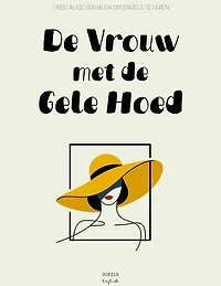 De Vrouw met de Gele Hoed: Tweetalige Verhalen om Engels te Leren