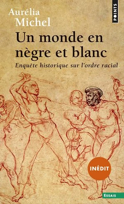 Un monde en nègre et blanc: Enquête historique sur l’ordre racial