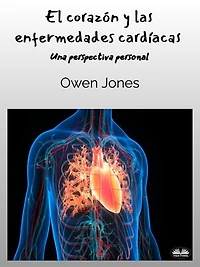 El Corazón Y Las Enfermedades Cardíacas: Una Perspectiva Personal
