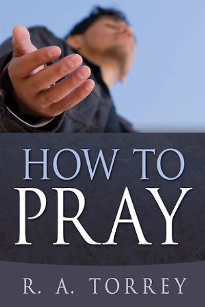 How to Pray: A Timeless Guide for Approaching God