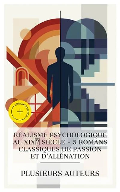 Réalisme Psychologique au XIXᵉ Siècle - 5 Romans Classiques de Passion et d'Aliénation: Édition enrichie. Oberman, Isidora, Dominique, Anie, Jean et Pascal