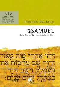 2 Samuel - Comentários Expositivos Hagnos: Triunfos e Adversidade do Rei Davi